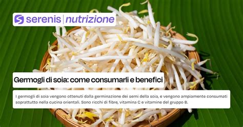 Descrizione: Infografica che illustra i principali benefici nutrizionali dei germogli di soia, evidenziando fibre, vitamine e minerali.