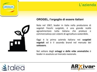 Mappa che illustra la vicinanza dei campi Orogel agli stabilimenti di lavorazione.